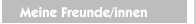 Meine Freunde/innen